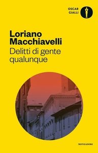 Delitti di gente qualunque - Loriano Macchiavelli - Oscar Gialli Mondadori 2017